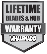 Whalenado Blades and Hub are are covered by a lifetime warranty